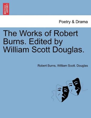 The Works of Robert Burns. Edited by William Scott Douglas. book