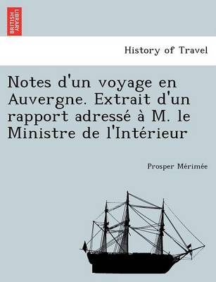 Notes D'Un Voyage En Auvergne. Extrait D'Un Rapport Adresse A M. Le Ministre de L'Inte Rieur book