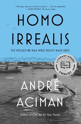 Homo Irrealis: The Would-Be Man Who Might Have Been: Essays by André Aciman