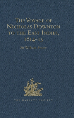 The The Voyage of Nicholas Downton to the East Indies,1614-15: As Recorded in Contemporary Narratives and Letters by Sir William Foster