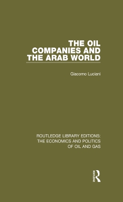 The The Oil Companies and the Arab World by Giacomo Luciani