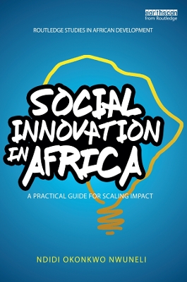Social Innovation In Africa: A practical guide for scaling impact by Ndidi Okonkwo Nwuneli