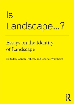 Is Landscape... ?: Essays on the Identity of Landscape by Gareth Doherty