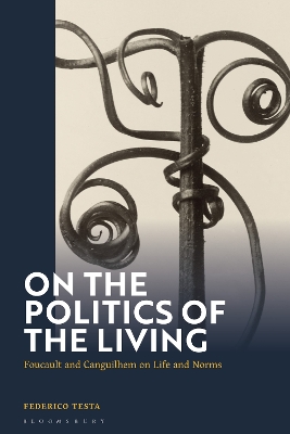 On the Politics of the Living: Foucault and Canguilhem on Life and Norms book