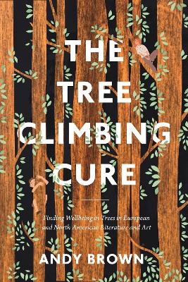 The Tree Climbing Cure: Finding Wellbeing in Trees in European and North American Literature and Art book