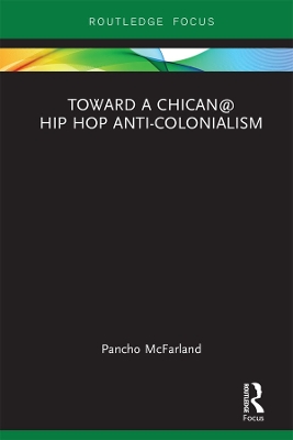 Toward a Chican@ Hip Hop Anti-colonialism by Pancho McFarland
