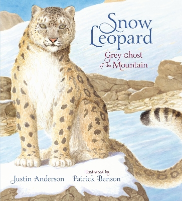 Snow Leopard: Grey Ghost of the Mountain by Justin Anderson