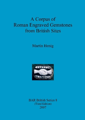 A Corpus of Roman Engraved Gemstones from British Sites by Martin Henig