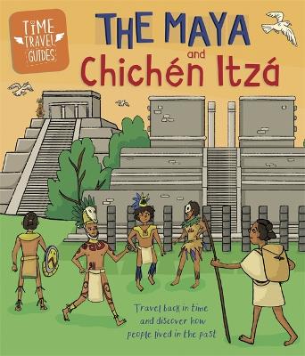 Time Travel Guides: The Maya and Chichen Itza book