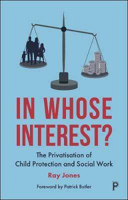 In Whose Interest?: The Privatisation of Child Protection and Social Work book