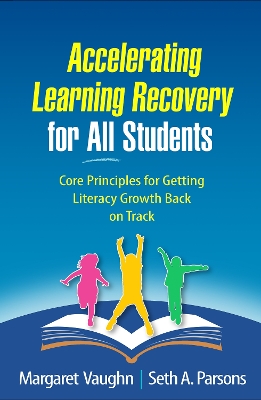 Accelerating Learning Recovery for All Students: Core Principles for Getting Literacy Growth Back on Track book