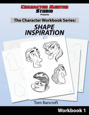 Character Mentor Studio, Workbook 1- Shape Inspiration by Tom Bancroft