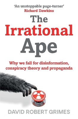 The Irrational Ape: Why We Fall for Disinformation, Conspiracy Theory and Propaganda book