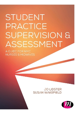 Student Practice Supervision and Assessment: A Guide for NMC Nurses and Midwives book
