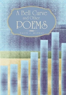 A Bell Curve and Other Poems by David J Murray