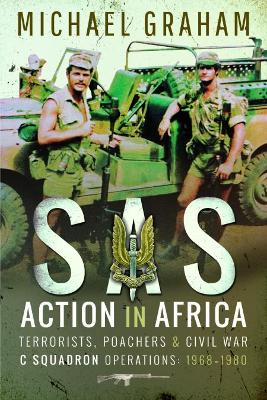 SAS Action in Africa: Terrorists, Poachers and Civil War C Squadron Operations: 1968-1980 book