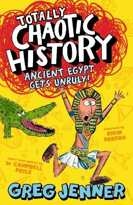 Totally Chaotic History: Ancient Egypt Gets Unruly! by Greg Jenner
