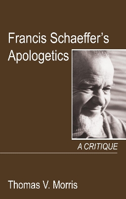 Francis Schaeffer's Apologetics by Thomas V Morris