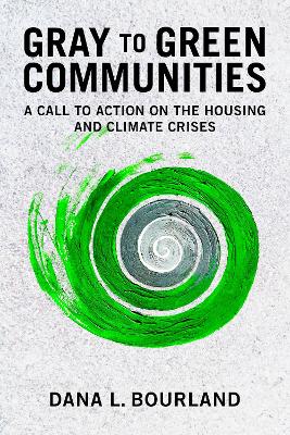 Gray to Green Communities: A Call to Action on the Housing and Climate Crises book