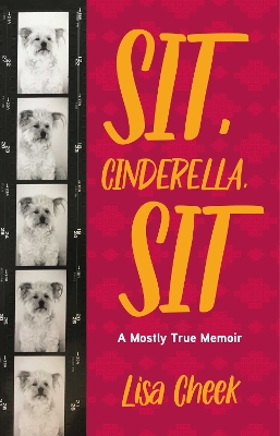 Sit, Cinderella, Sit: A Mostly True Memoir book