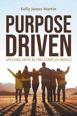 Purpose Driven: Applying Faith in this Complex World by James Martin