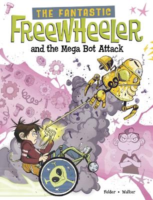 The Fantastic Freewheeler and the Mega Bot Attack: A Graphic Novel by Molly Felder