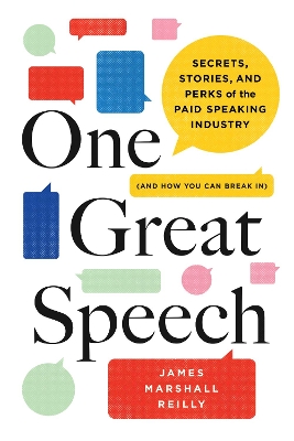 One Great Speech: Secrets, Stories, and Perks of the Paid Speaking Industry (And How You Can Break In) book