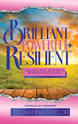 Brilliant, Powerful, & Resilient: Unleashing Women's Business Excellence book