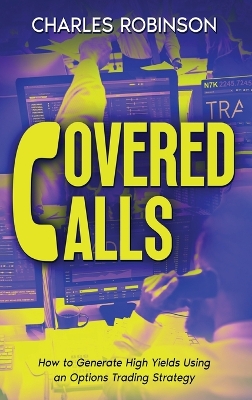 Covered Calls: How to Generate High Yields Using an Options Trading Strategy book
