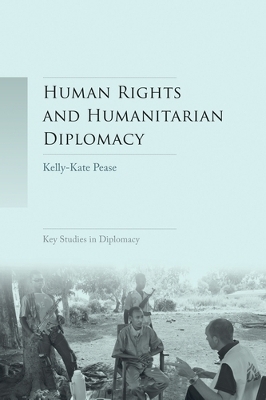 Human Rights and Humanitarian Diplomacy by Kelly-Kate Pease