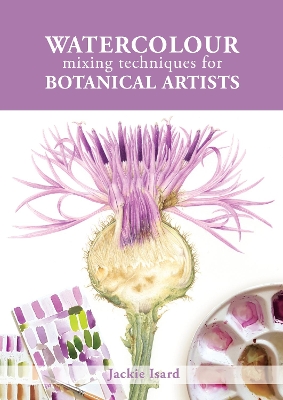 Watercolour Mixing Techniques for Botanical Artists book