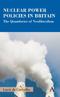 Nuclear Power Policies in Britain: The Quandaries of Neoliberalism book