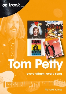 Tom Petty: Every Album, Every Song book