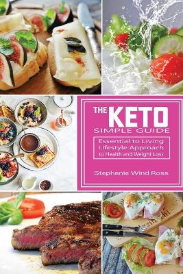 The Keto Simple Guide: Essential to Living Lifestyle Approach to Health and Weight Loss book