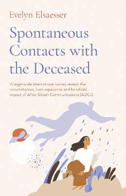 Spontaneous Contacts with the Deceased – A large–scale international survey reveals the circumstances, lived experience and beneficial imp book