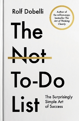 The The Not-To-Do List: The Life-Changing Instant Bestseller from the author of The Art of Thinking Clearly by Rolf Dobelli