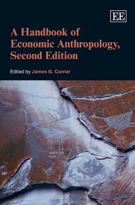 A Handbook of Economic Anthropology, Second Edition by James G. Carrier