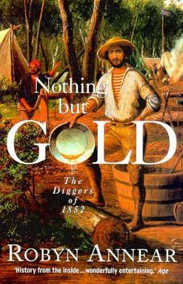 Nothing But Gold: The Diggers of 1852 book