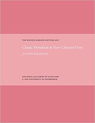 The Classic Mondrian in Neo-Calvinist View: The Watson Gordon Lecture 2017 book