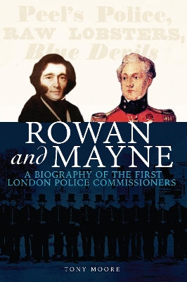 Rowan and Mayne: A Biography of the First London Police Commissioners book
