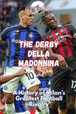 The Derby della Madonnina: A History of Milan's Greatest Football Rivalry book