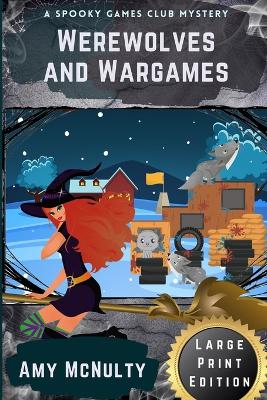 Werewolves and Wargames: Large Print Edition by Amy McNulty