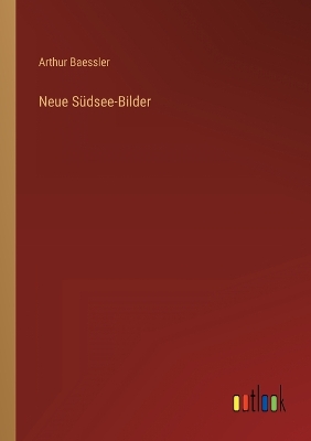 Neue Südsee-Bilder by Arthur Baessler