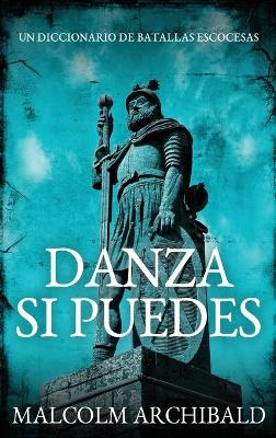 Danza Si Puedes - Un Diccionario De Batallas Escocesas by Malcolm Archibald