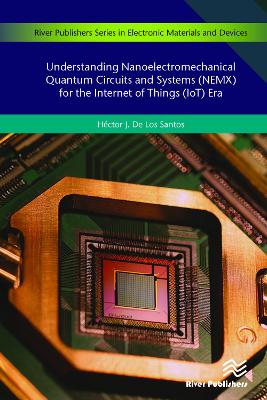 Understanding Nanoelectromechanical Quantum Circuits and Systems (NEMX) for the Internet of Things (IoT) Era book