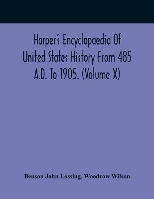 Harper'S Encyclopaedia Of United States History From 485 A.D. To 1905. (Volume X) book