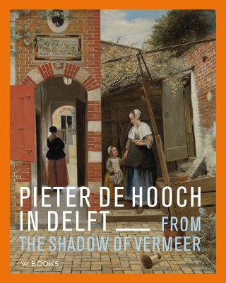 Pieter de Hooch: From the Shadow of Vermeer book