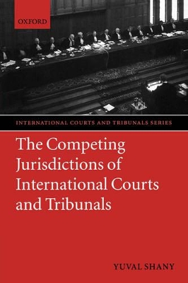 The Competing Jurisdictions of International Courts and Tribunals by Yuval Shany
