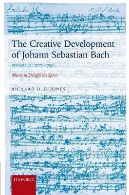 The Creative Development of Johann Sebastian Bach by Richard D. P. Jones