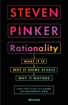 Rationality: What It Is, Why It Seems Scarce, Why It Matters by Steven Pinker